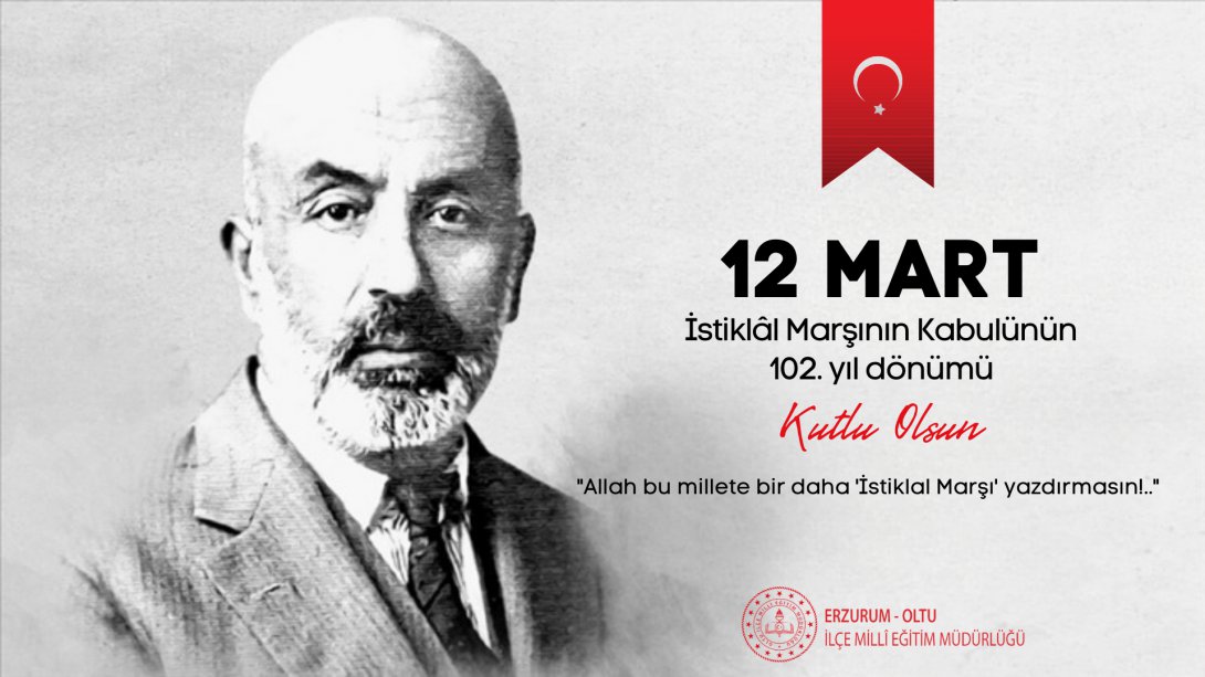 12 Mart İstiklal Marşı'nın Kabulünün 102. Yıl Dönümü Kutlu Olsun