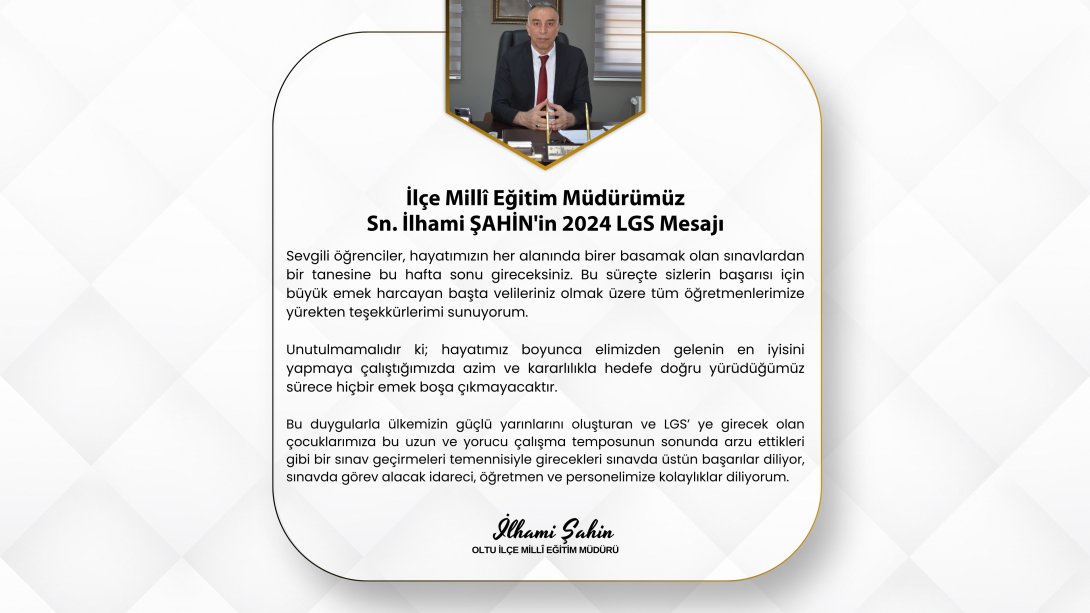 İlçe Millî Eğitim Müdürümüz Sn. İlhami ŞAHİN'in 2024 LGS Mesajı