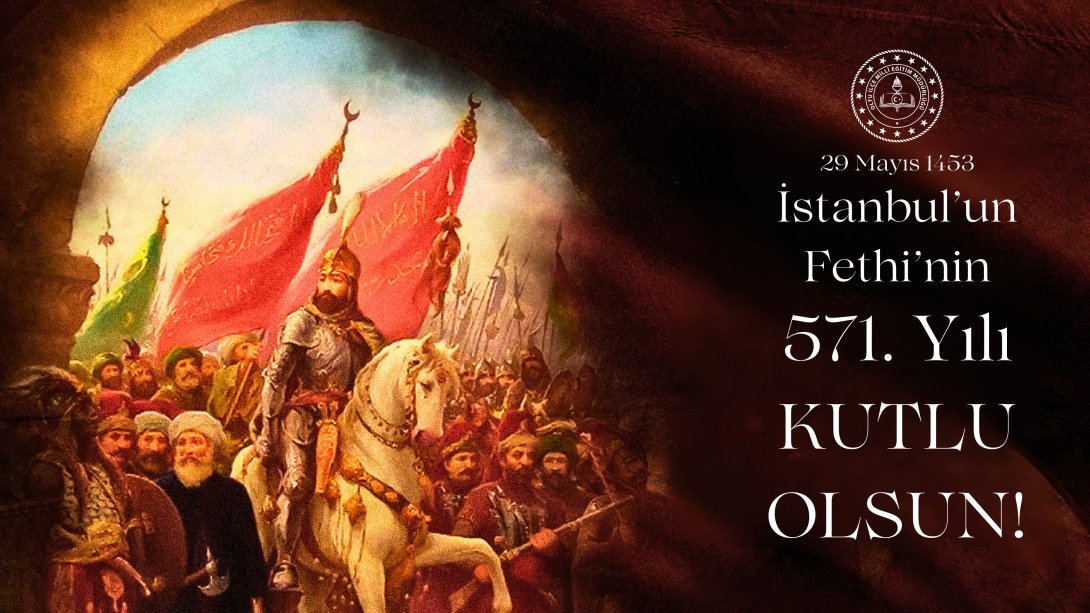 İstanbul'un Fethi'nin 571. Yılı Kutlu Olsun