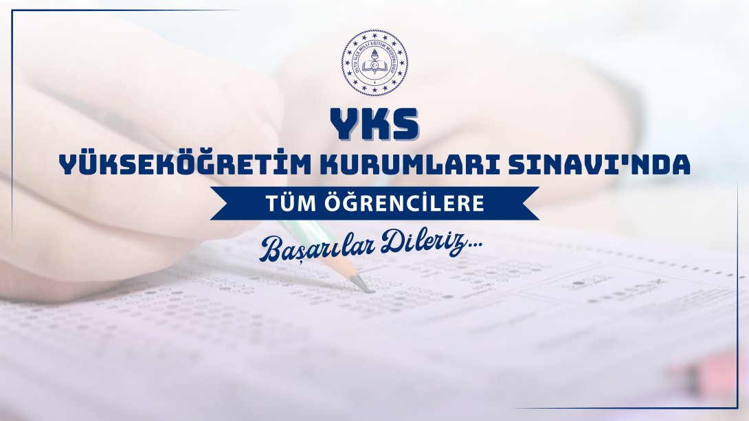 YKS'de Tüm Öğrencilerimize Başarılar Dileriz